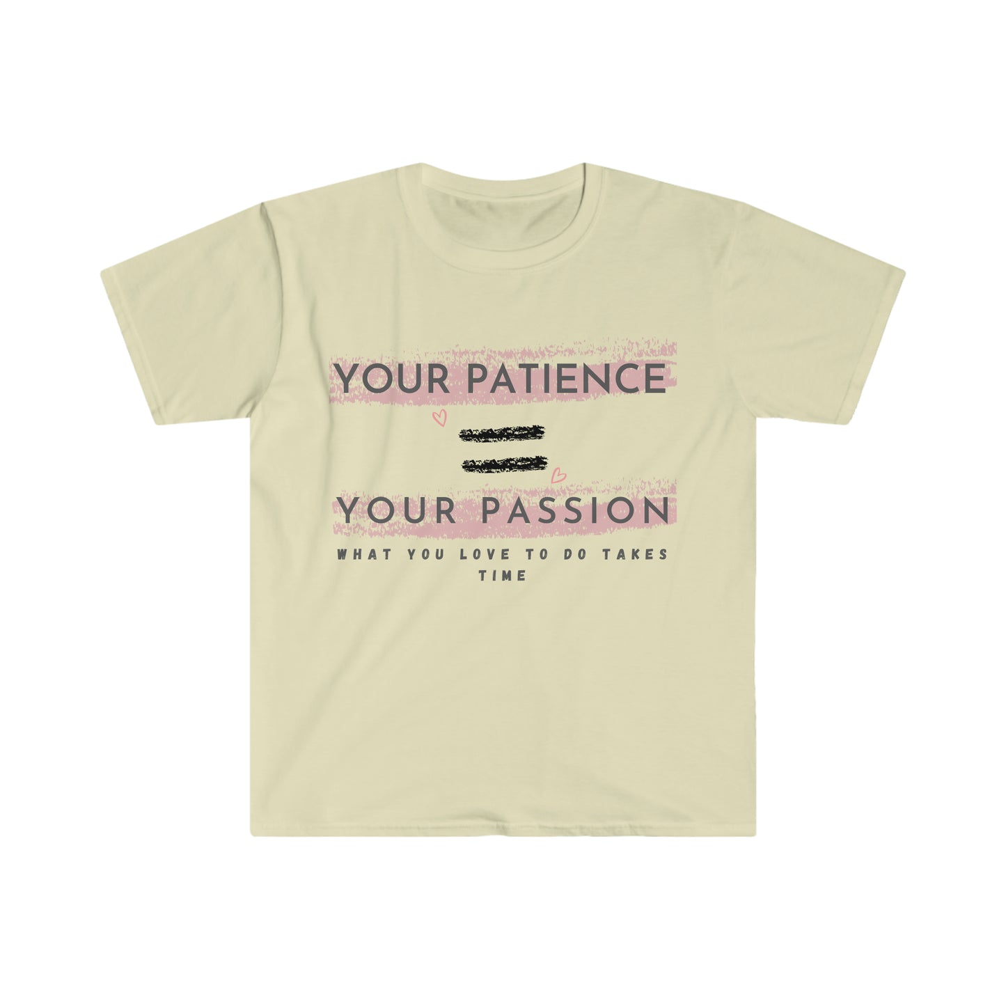 Your Patience equals Your Passion Unisex Softstyle T-Shirt