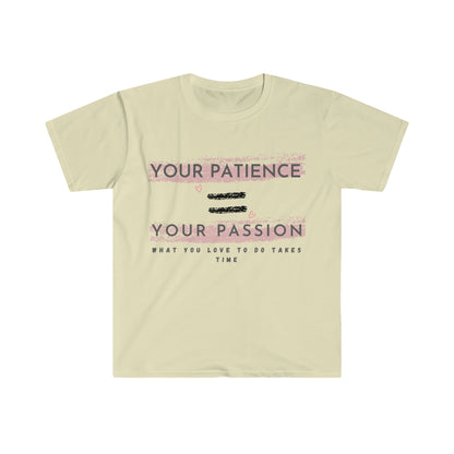 Your Patience equals Your Passion Unisex Softstyle T-Shirt