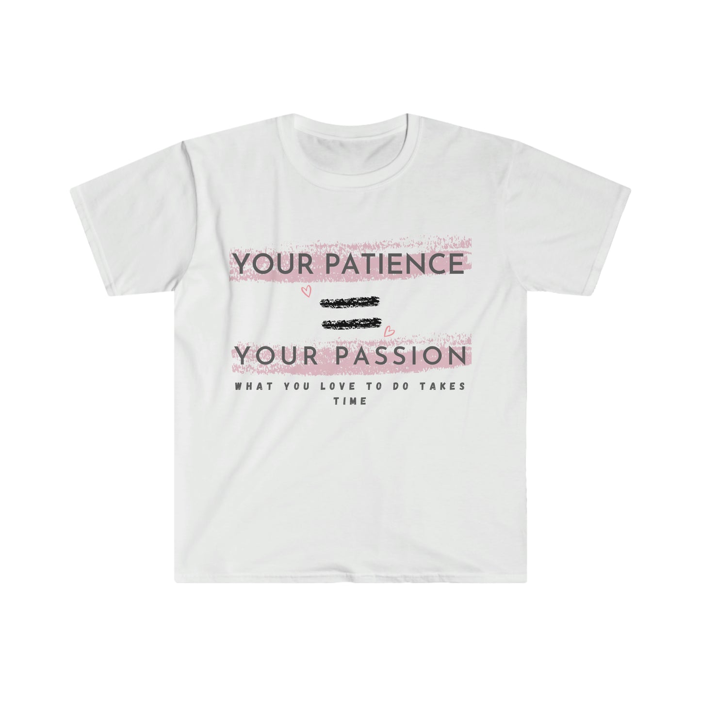 Your Patience equals Your Passion Unisex Softstyle T-Shirt