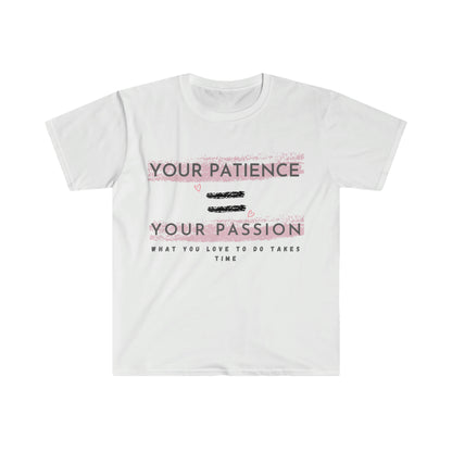 Your Patience equals Your Passion Unisex Softstyle T-Shirt
