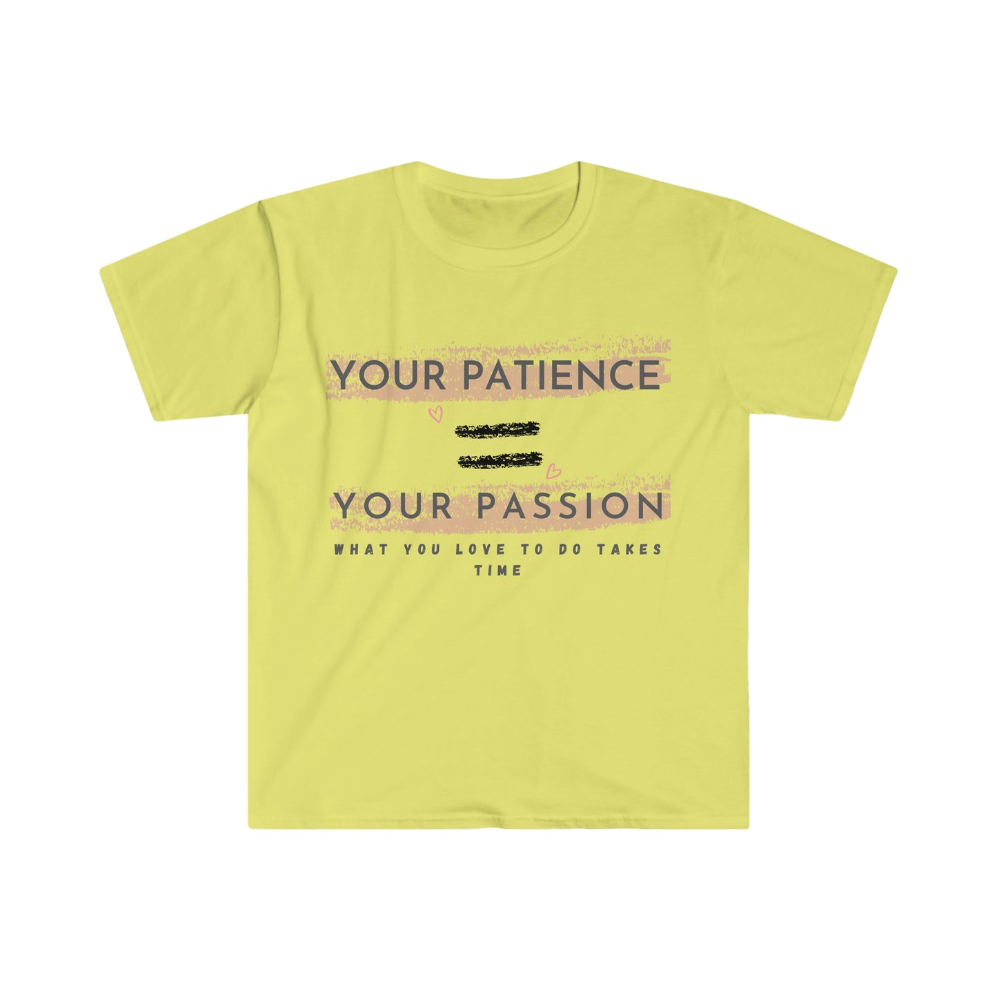Your Patience equals Your Passion Unisex Softstyle T-Shirt