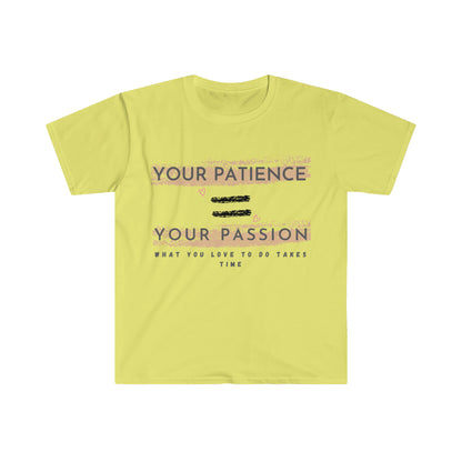 Your Patience equals Your Passion Unisex Softstyle T-Shirt